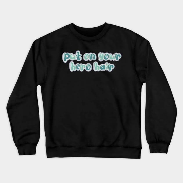 Put on your hero hair Crewneck Sweatshirt by claysus